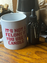 Load image into Gallery viewer, “It’s not a felony if you use a candle” mug