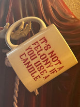 Load image into Gallery viewer, “It’s not a felony if you use a candle” mug