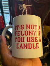 Load image into Gallery viewer, “It’s not a felony if you use a candle” mug